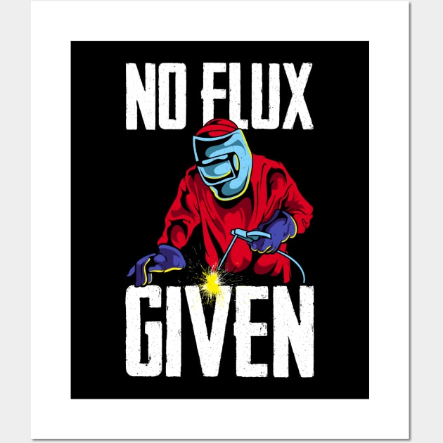 Funny No Flux Given Welding Pun Cute Welders Joke Wall Art by theperfectpresents